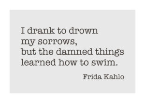 Poster Frida Kahlo quote - I drank to drown my sorrows... Poster 1